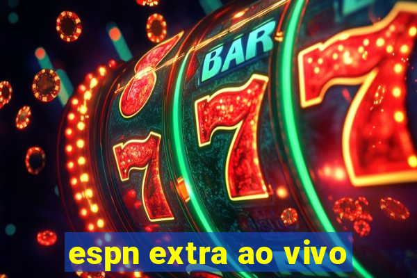 espn extra ao vivo